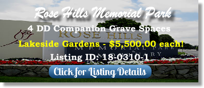 4 DD Companion Grave Spaces on Sale Now $5500ea! Rose Hills Memorial Park Whittier, CA Lakeside Gardens The Cemetery Exchange