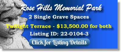 2 Single Grave Spaces for Sale $13500 for both! Rose Hills Memorial Park Whittier, CA Twilight Terrace The Cemetery Exchange