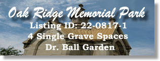 SOLD - 22-0817-1 - Oak Ridge Memorial Park Oak Ridge, TN Dr Ball Garden 4 Single Grave Spaces
