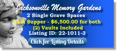 2 Single Grave Spaces for Sale $6500 for both! Jacksonville Memory Gardens Orange Park, FL Last Supper The Cemetery Exchange 22-1011-3